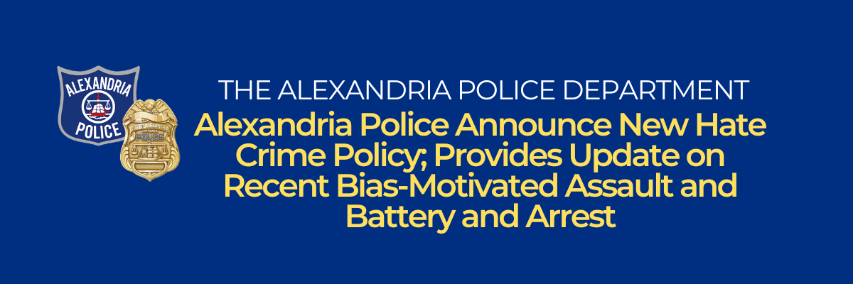 Alexandria Police Announce New Hate Crime Policy; Provides Update on Recent Bias-Motivated Assault and Battery and Arrest
