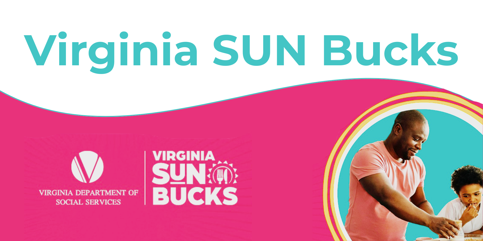 A promotional banner for Virginia SUN Bucks featuring the program title in turquoise text across a white background, with white logos for the Virginia Department of Social Services and Virginia SUN Bucks positioned on a vibrant pink lower graphic panel. A circular photo on the right highlights a smiling Black man and a young child interacting against a bright blue backdrop.