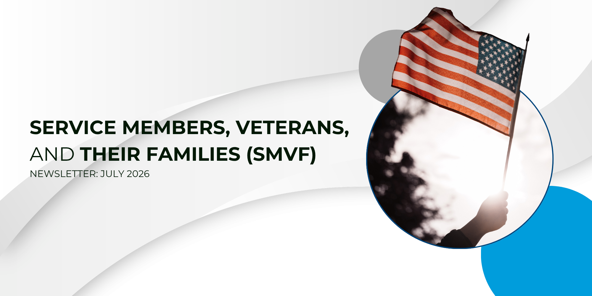 A newsletter cover design with a stylized gray and blue wave graphic on the left. On the right, a circular image features an American flag waving alongside silhouettes of service members. The text reads "SERVICE MEMBERS, VETERANS, AND THEIR FAMILIES (SMVF) NEWSLETTER JULY 2026".