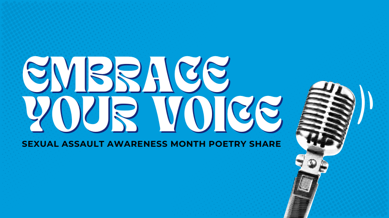 Here is the Alternative Text (Alt Text) for the graphic:  "Graphic for 'Sexual Assault Awareness Month Poetry Share' featuring the title 'EMBRACE YOUR VOICE' in large, stylized white and blue decorative font. To the right of the text is a black and white illustration of a vintage-style microphone on a stand, with curved lines indicating sound or activity. The background is a bright blue with a subtle dot pattern texture.