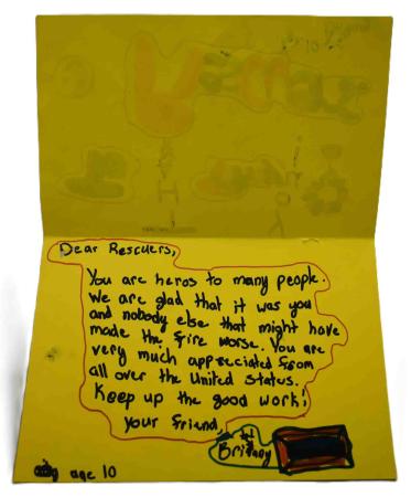 The inside of Brittany’s card for the 9/11 rescuers reads, “Dear Rescuers, You are heros (sic) to many people. We are glad that it was you and nobody else that might have made the fire worse. You are very much appreciated from all over the United States. Keep up the good work! Your friend, Brittany, age 10.”
